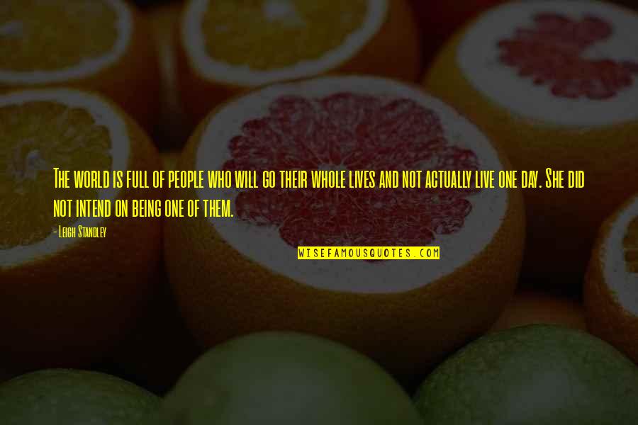 She Lives Quotes By Leigh Standley: The world is full of people who will She Lives Quotes By Leigh Standley: The world is full of people who will