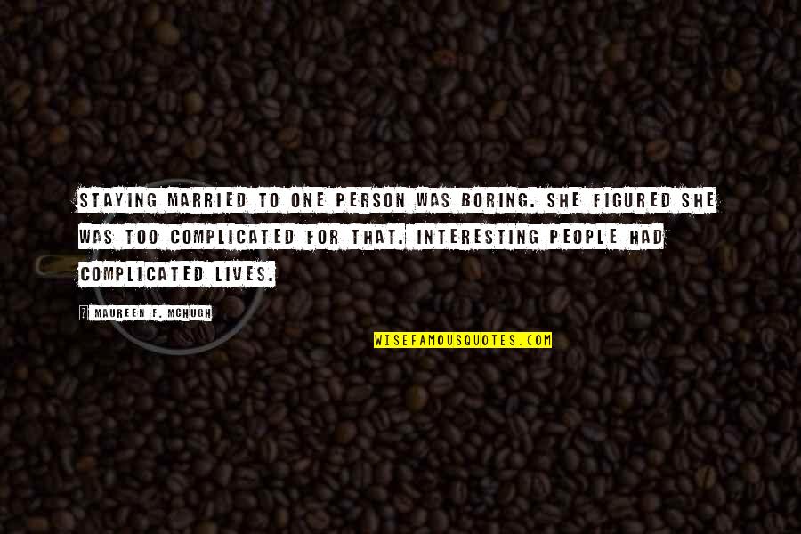 She Lives Quotes By Maureen F. McHugh: Staying married to one person was boring. She She Lives Quotes By Maureen F. McHugh: Staying married to one person was boring. She