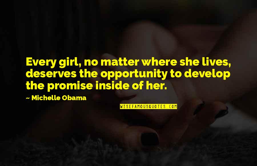 She Lives Quotes By Michelle Obama: Every girl, no matter where she lives, deserves She Lives Quotes By Michelle Obama: Every girl, no matter where she lives, deserves