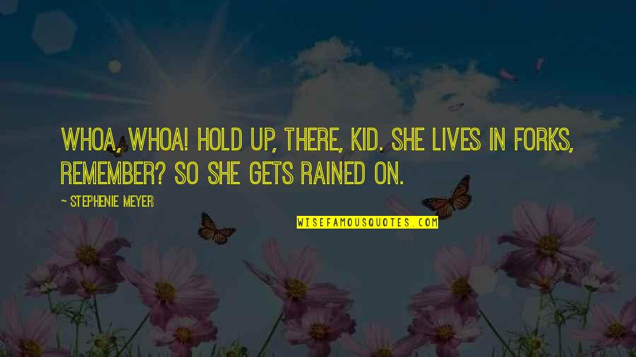 She Lives Quotes By Stephenie Meyer: Whoa, whoa! Hold up, there, kid. She lives She Lives Quotes By Stephenie Meyer: Whoa, whoa! Hold up, there, kid. She lives