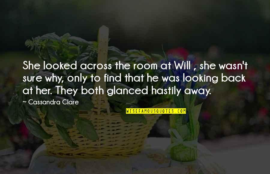 She Looked Back Quotes By Cassandra Clare: She looked across the room at Will , She Looked Back Quotes By Cassandra Clare: She looked across the room at Will ,