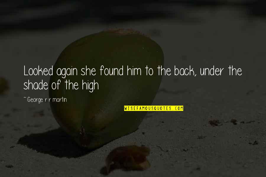 She Looked Back Quotes By George R R Martin: Looked again she found him to the back, She Looked Back Quotes By George R R Martin: Looked again she found him to the back,
