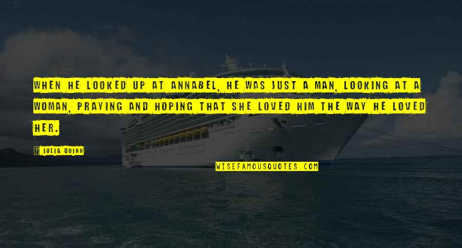 She Looked Up Quotes By Julia Quinn: When he looked up at Annabel, he was She Looked Up Quotes By Julia Quinn: When he looked up at Annabel, he was