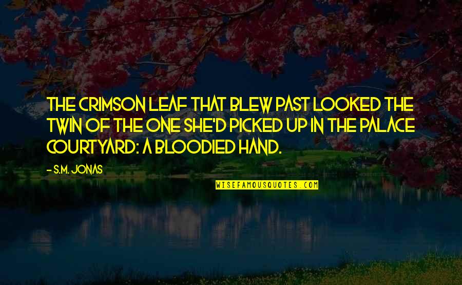 She Looked Up Quotes By S.M. Jonas: The crimson leaf that blew past looked the She Looked Up Quotes By S.M. Jonas: The crimson leaf that blew past looked the