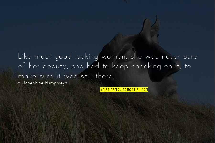 She Looking Good Quotes By Josephine Humphreys: Like most good looking women, she was never She Looking Good Quotes By Josephine Humphreys: Like most good looking women, she was never