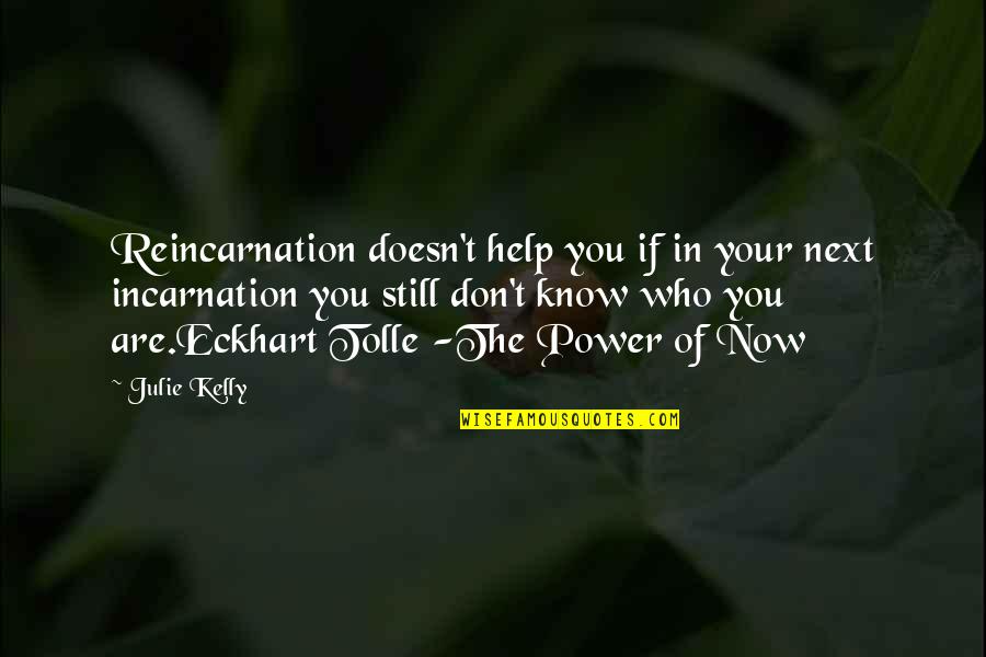She Looking Good Quotes By Julie Kelly: Reincarnation doesn't help you if in your next She Looking Good Quotes By Julie Kelly: Reincarnation doesn't help you if in your next