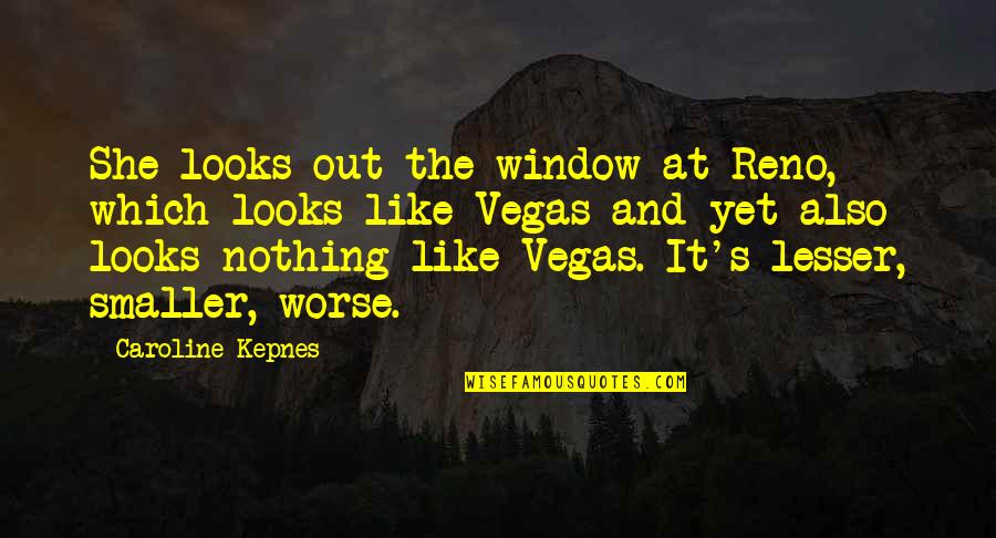 She Looks Like Quotes By Caroline Kepnes: She looks out the window at Reno, which