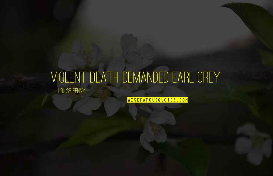 She Looks Pretty Quotes By Louise Penny: Violent death demanded Earl Grey.