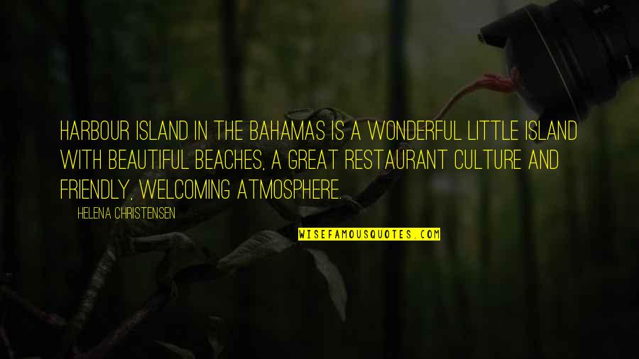 She Love Another Guy Quotes By Helena Christensen: Harbour Island in the Bahamas is a wonderful