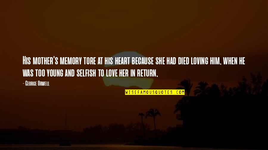 She Love Him Quotes By George Orwell: His mother's memory tore at his heart because
