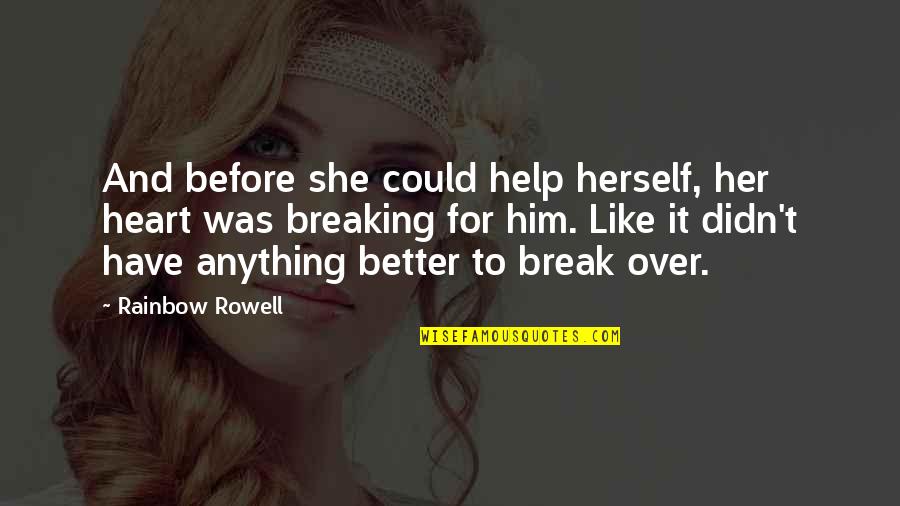 She Love Him Quotes By Rainbow Rowell: And before she could help herself, her heart