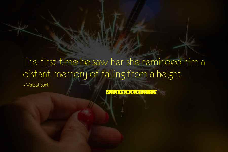 She Love Him Quotes By Vatsal Surti: The first time he saw her she reminded