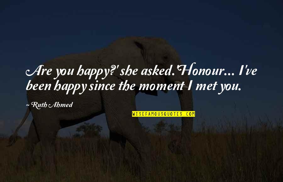 She Love You Quotes By Ruth Ahmed: Are you happy?' she asked.'Honour... I've been happy