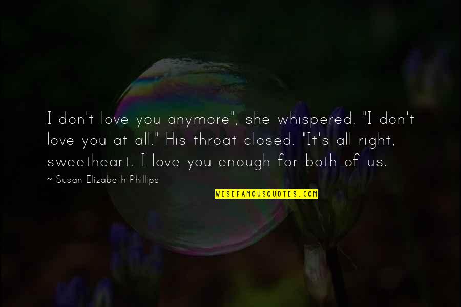 She Love You Quotes By Susan Elizabeth Phillips: I don't love you anymore", she whispered. "I