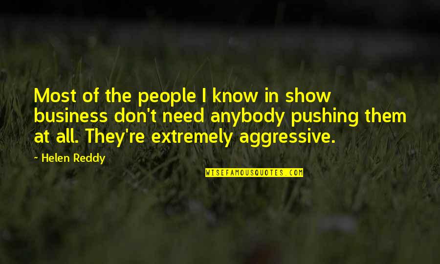 She Loved Him Because Quotes By Helen Reddy: Most of the people I know in show She Loved Him Because Quotes By Helen Reddy: Most of the people I know in show