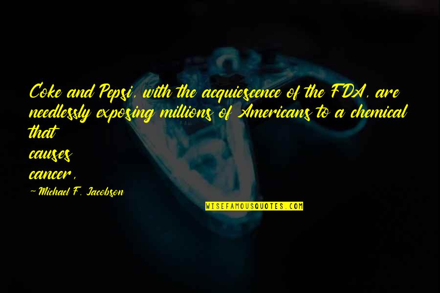 She Loved Him Because Quotes By Michael F. Jacobson: Coke and Pepsi, with the acquiescence of the She Loved Him Because Quotes By Michael F. Jacobson: Coke and Pepsi, with the acquiescence of the