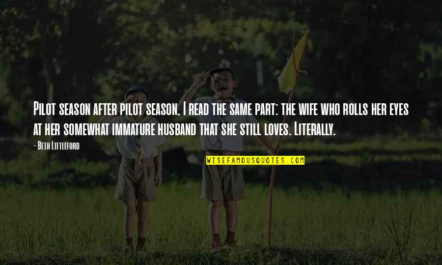 She Loves Her Ex Quotes By Beth Littleford: Pilot season after pilot season, I read the