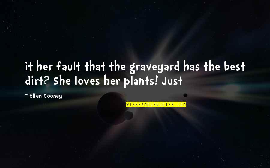 She Loves Her Ex Quotes By Ellen Cooney: it her fault that the graveyard has the