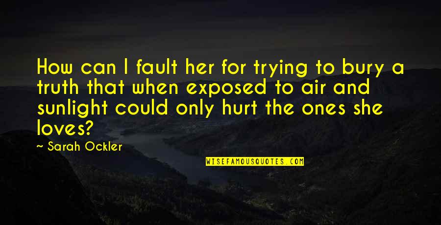 She Loves Her Ex Quotes By Sarah Ockler: How can I fault her for trying to