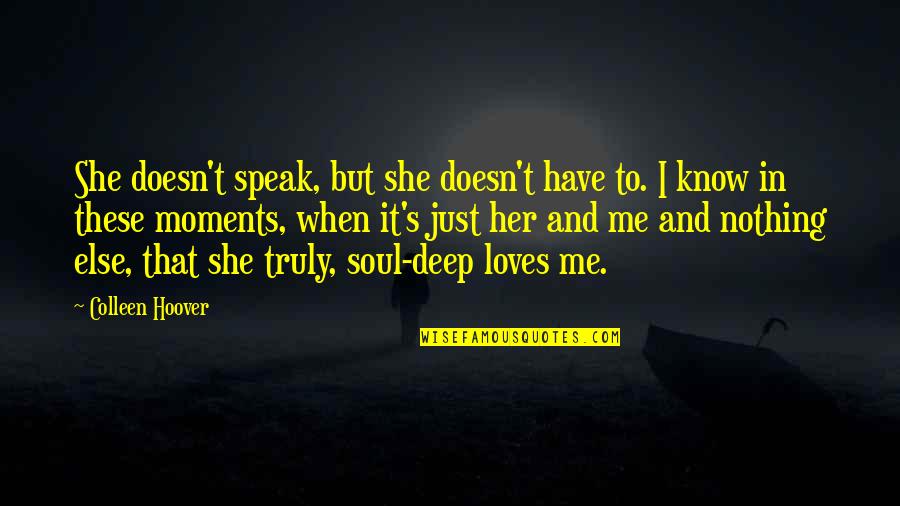 She Loves Me Too Quotes By Colleen Hoover: She doesn't speak, but she doesn't have to.