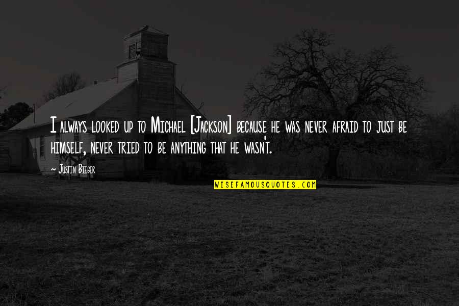 She Made A Mistake Quotes By Justin Bieber: I always looked up to Michael [Jackson] because