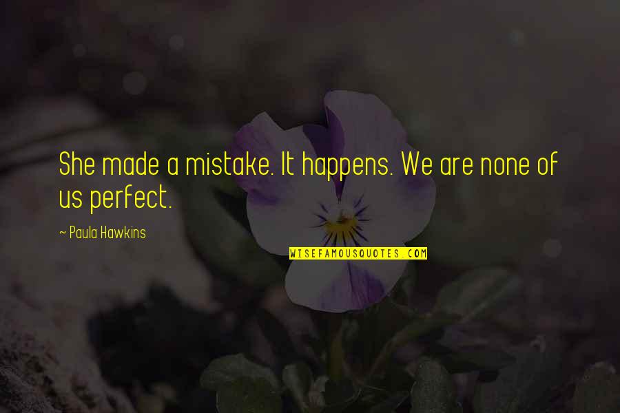 She Made A Mistake Quotes By Paula Hawkins: She made a mistake. It happens. We are