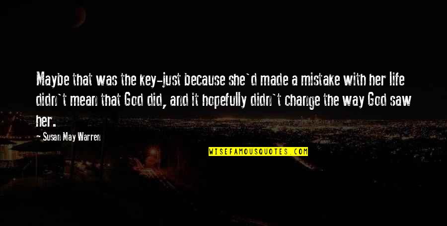 She Made A Mistake Quotes By Susan May Warren: Maybe that was the key-just because she'd made