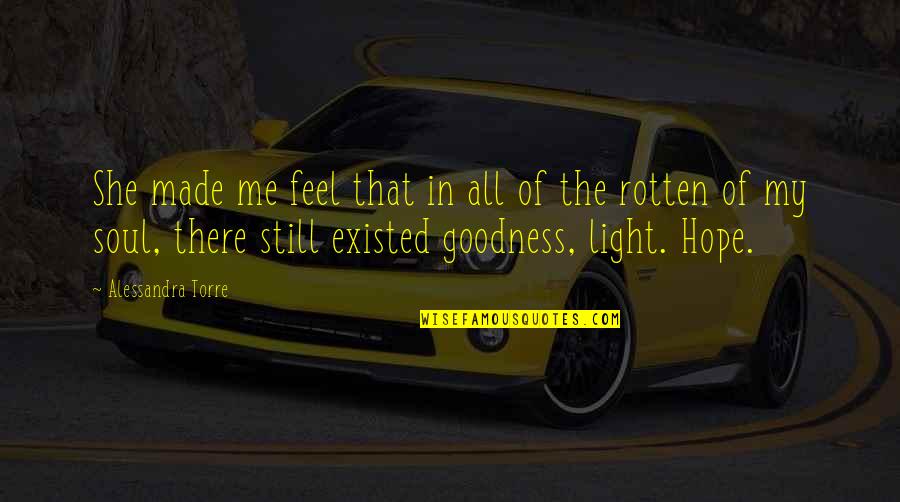 She Made Me Quotes By Alessandra Torre: She made me feel that in all of She Made Me Quotes By Alessandra Torre: She made me feel that in all of