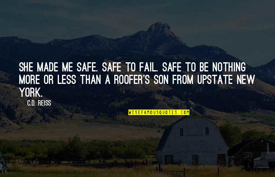 She Made Me Quotes By C.D. Reiss: She made me safe. Safe to fail. Safe She Made Me Quotes By C.D. Reiss: She made me safe. Safe to fail. Safe