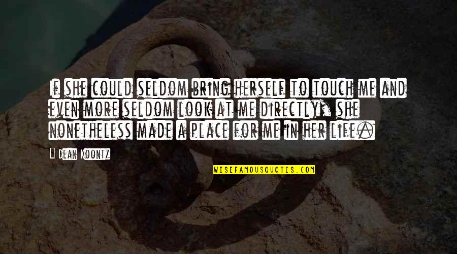 She Made Me Quotes By Dean Koontz: If she could seldom bring herself to touch She Made Me Quotes By Dean Koontz: If she could seldom bring herself to touch