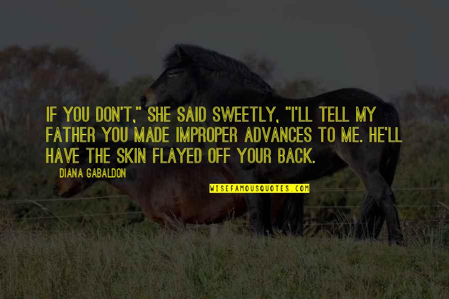 She Made Me Quotes By Diana Gabaldon: If you don't," she said sweetly, "I'll tell She Made Me Quotes By Diana Gabaldon: If you don't," she said sweetly, "I'll tell