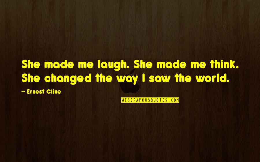 She Made Me Quotes By Ernest Cline: She made me laugh. She made me think.