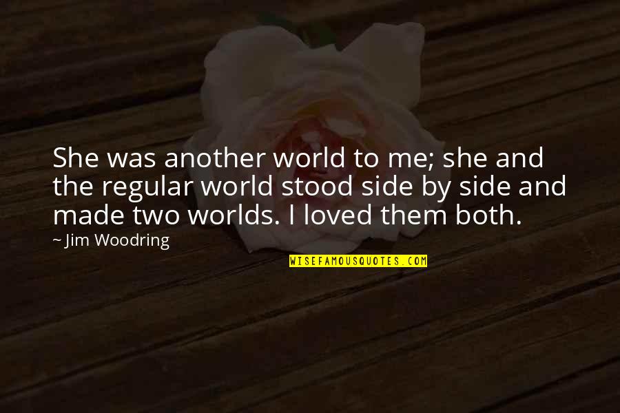 She Made Me Quotes By Jim Woodring: She was another world to me; she and She Made Me Quotes By Jim Woodring: She was another world to me; she and
