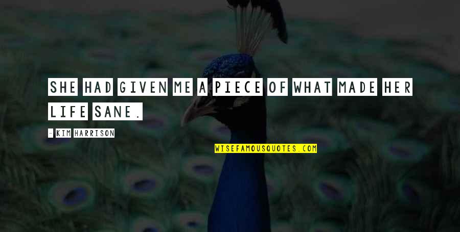 She Made Me Quotes By Kim Harrison: She had given me a piece of what She Made Me Quotes By Kim Harrison: She had given me a piece of what