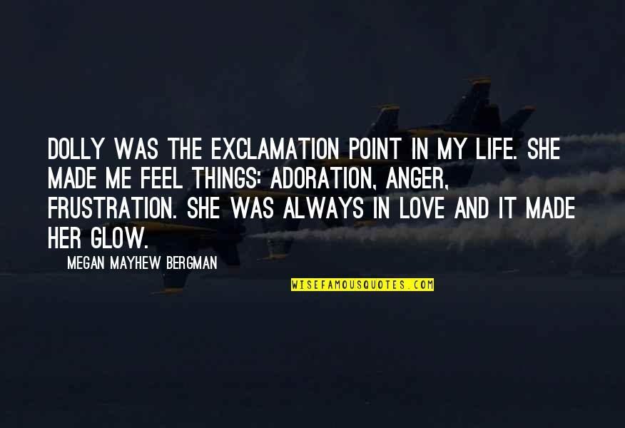 She Made Me Quotes By Megan Mayhew Bergman: Dolly was the exclamation point in my life. She Made Me Quotes By Megan Mayhew Bergman: Dolly was the exclamation point in my life.
