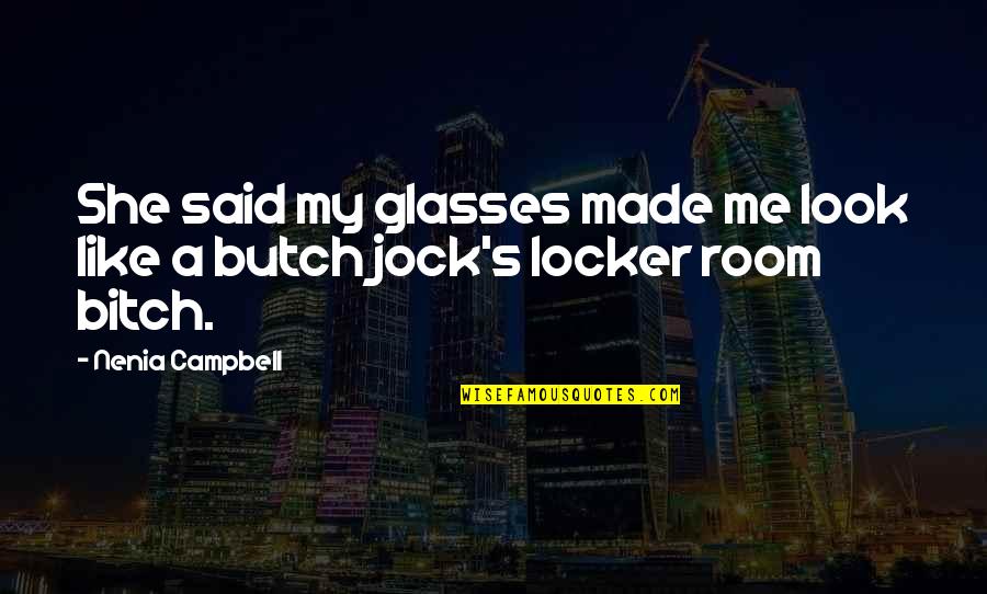 She Made Me Quotes By Nenia Campbell: She said my glasses made me look like