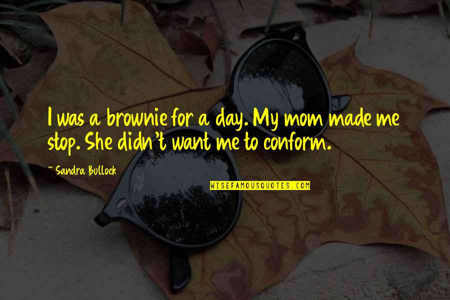 She Made Me Quotes By Sandra Bullock: I was a brownie for a day. My
