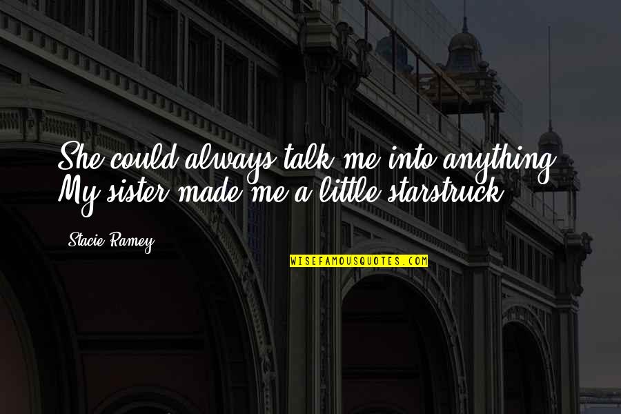 She Made Me Quotes By Stacie Ramey: She could always talk me into anything. My