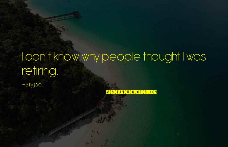 She Makes Me Sad Quotes By Billy Joel: I don't know why people thought I was She Makes Me Sad Quotes By Billy Joel: I don't know why people thought I was