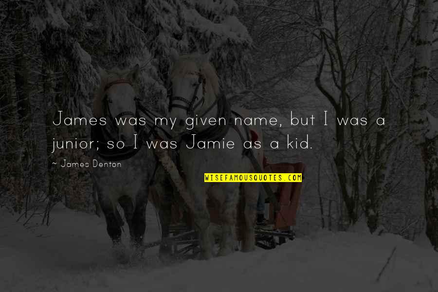 She Mastered It Quotes By James Denton: James was my given name, but I was