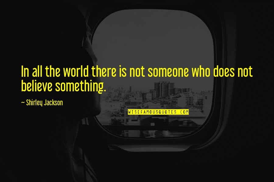She May Be A Bit Upset Quotes By Shirley Jackson: In all the world there is not someone She May Be A Bit Upset Quotes By Shirley Jackson: In all the world there is not someone