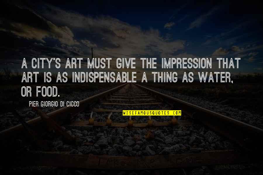 She May Not Be The Prettiest Quotes By Pier Giorgio Di Cicco: A city's art must give the impression that