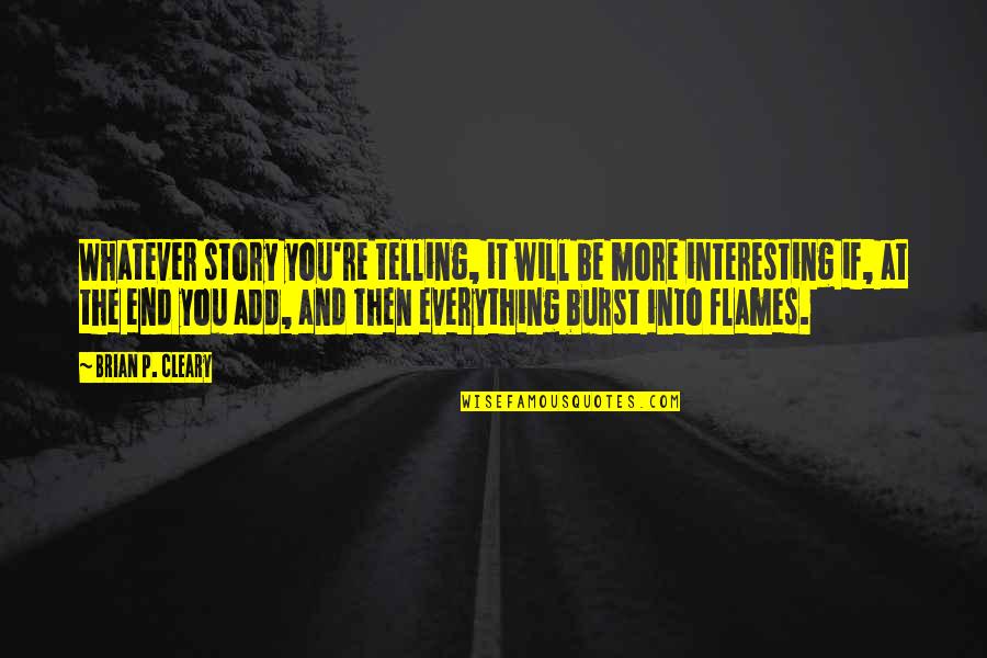 She Means Alot To Me Quotes By Brian P. Cleary: Whatever story you're telling, it will be more She Means Alot To Me Quotes By Brian P. Cleary: Whatever story you're telling, it will be more