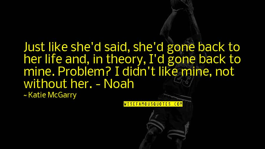 She Mine So Back Off Quotes By Katie McGarry: Just like she'd said, she'd gone back to She Mine So Back Off Quotes By Katie McGarry: Just like she'd said, she'd gone back to