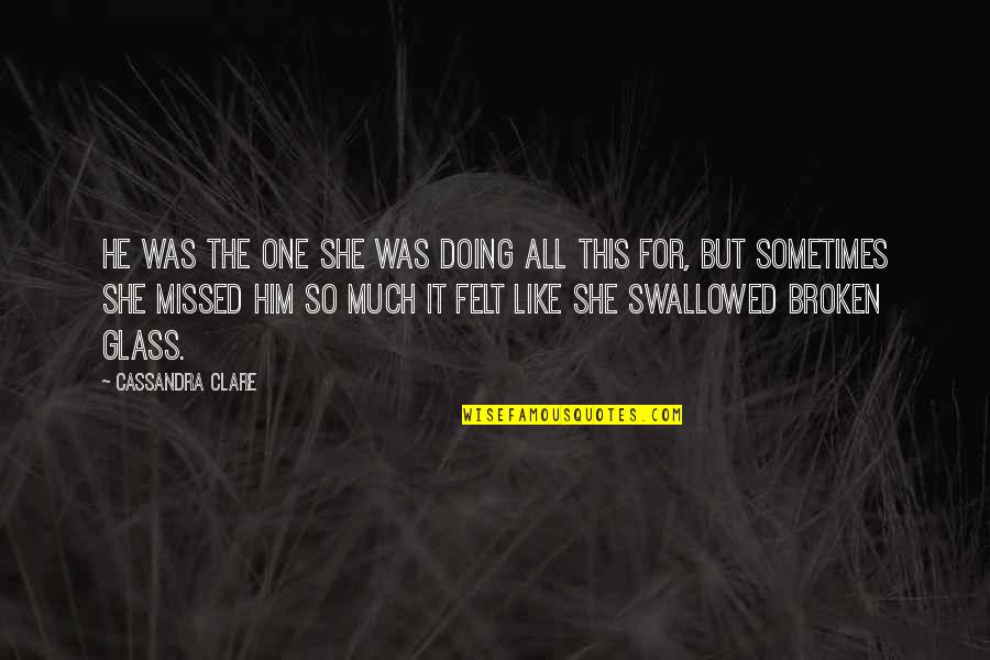 She Missed Him Quotes By Cassandra Clare: He was the one she was doing all