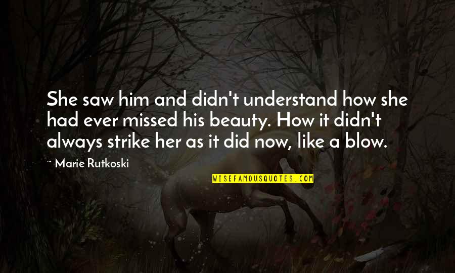 She Missed Him Quotes By Marie Rutkoski: She saw him and didn't understand how she