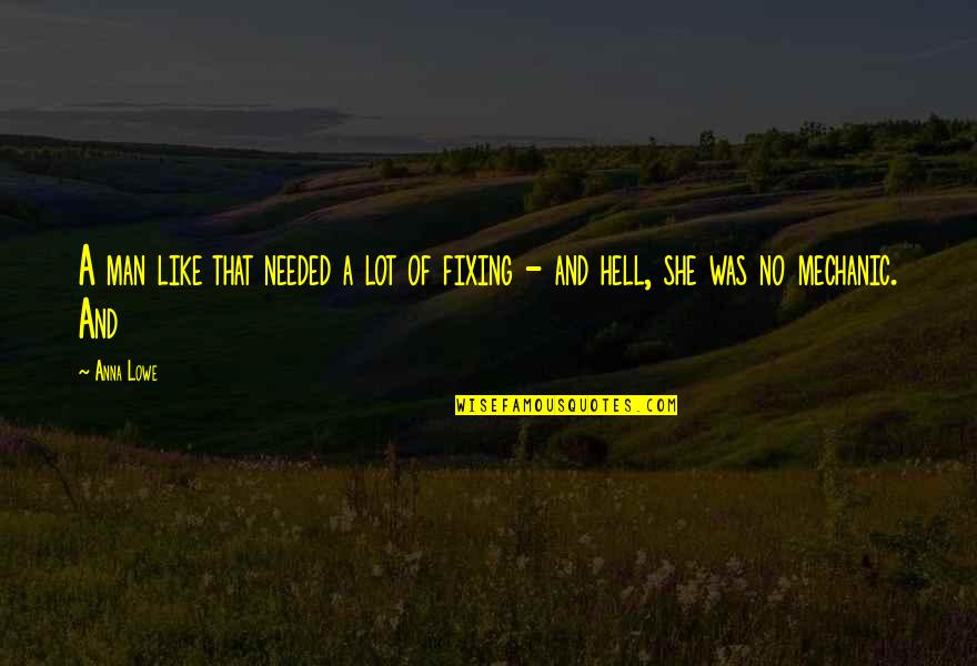 She Needed You Quotes By Anna Lowe: A man like that needed a lot of