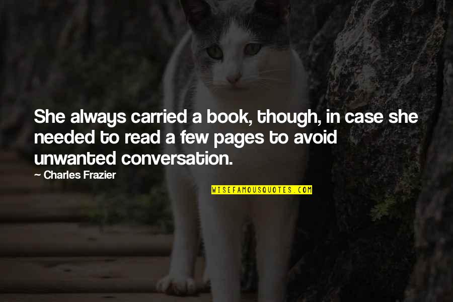 She Needed You Quotes By Charles Frazier: She always carried a book, though, in case