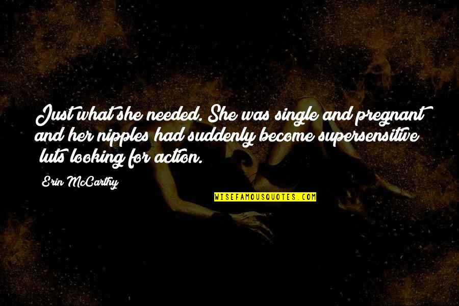 She Needed You Quotes By Erin McCarthy: Just what she needed. She was single and