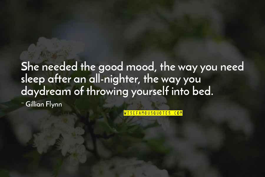She Needed You Quotes By Gillian Flynn: She needed the good mood, the way you